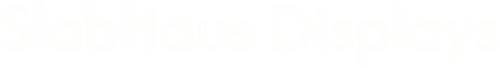 SlabHaus Displays